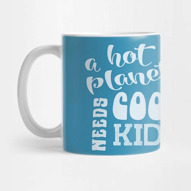 A Hot Planet Needs Cool Kids white script by Jitterfly